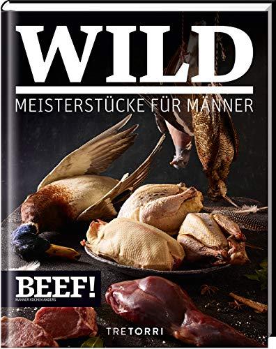 BEEF! WILD: Meisterstücke für Männer (BEEF!-Kochbuchreihe)