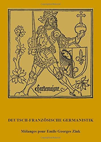 Deutsch-franzosische Germanistik: Melanges pour Emile Georges Zink: Mélanges pour Emile Georges Zink