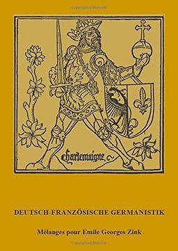 Deutsch-franzosische Germanistik: Melanges pour Emile Georges Zink: Mélanges pour Emile Georges Zink