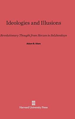 Ideologies and Illusions: Revolutionary Thought from Herzen to Solzhenitsyn