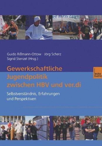 Gewerkschaftliche Jugendpolitik zwischen Hbv und ver.di: Selbstverständnis, Erfahrungen und Perspektiven