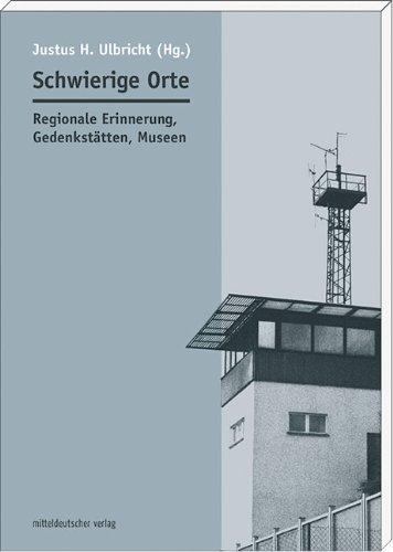 Schwierige Orte: Regionale Erinnerung, Gedenkstätten, Museen