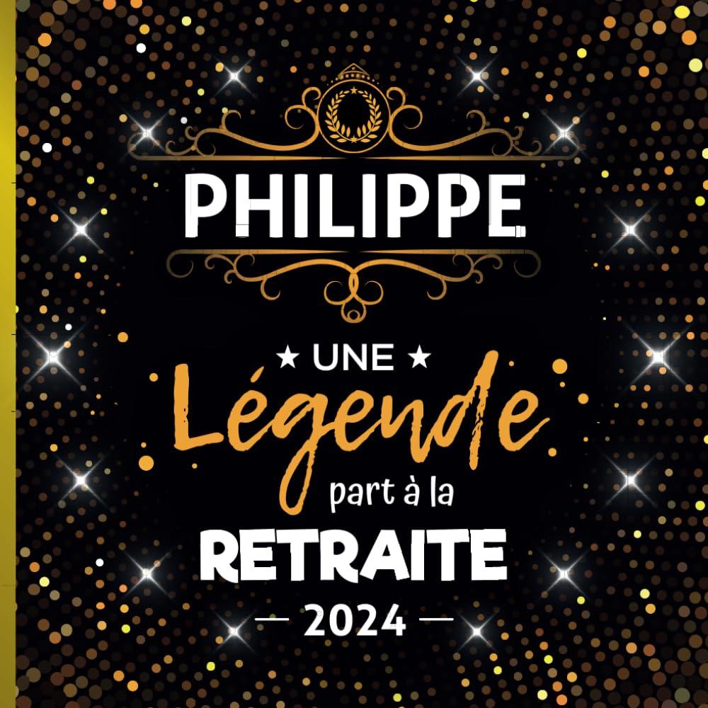 Une légende part à la retraite Philippe + Année: Livre d'Or Retraite Homme | Beau recueil pour recevoir Félicitations et Photos de mes collègues | 100 pages | 21 x 21 cm