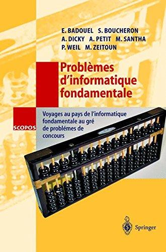 Problèmes D'informatique Fondamentale: Voyages au Pays de L'informatique Fondamentale au Gré de Problèmes de Concours (SCOPOS) (French Edition)