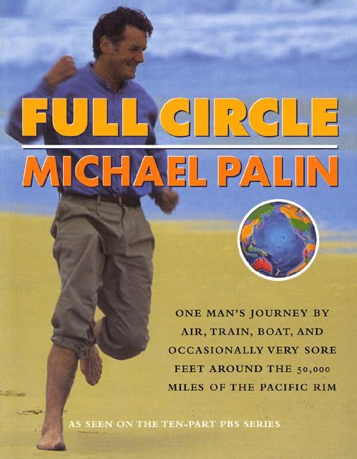 Full Circle: 1 Man's Journey by Air, Train, Boat and Occasionally Very Sore Feet Around the 50,000 Miles of the Pacific Rim