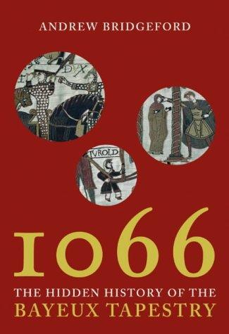 1066: And the Hidden History of the Bayeux Tapestry