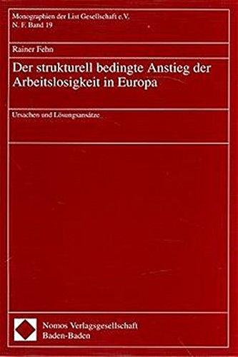 Der strukturell bedingte Anstieg der Arbeitslosigkeit in Europa: Ursachen und Lösungsansätze (Monographien der List Gesellschaft e.V.)