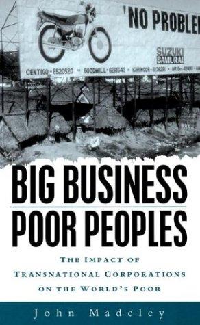 Big Business, Poor Peoples: The Impact of Transnational Corporations on the World's Poor