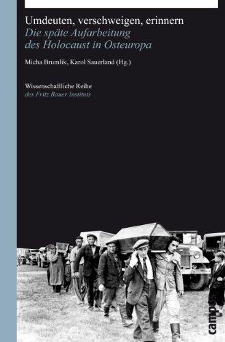 Umdeuten, verschweigen, erinnern: Die späte Aufarbeitung des Holocaust in Osteuropa (Wissenschaftliche Reihe des Fritz Bauer Instituts)