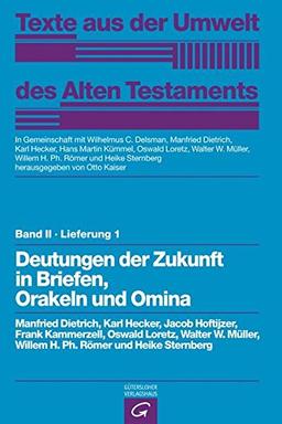 Texte aus der Umwelt des  Alten Testaments, Bd 2: Religiöse Texte: Deutungen der Zukunft in Briefen, Orakeln und Omina