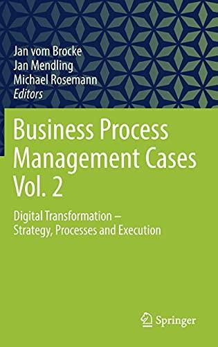 Business Process Management Cases Vol. 2: Digital Transformation - Strategy, Processes and Execution