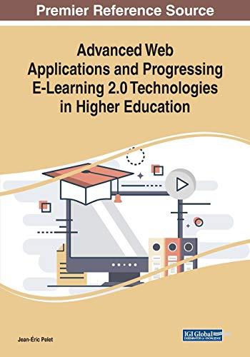 Advanced Web Applications and Progressing E-Learning 2.0 Technologies in Higher Education (Advances in Higher Education and Professional Development)