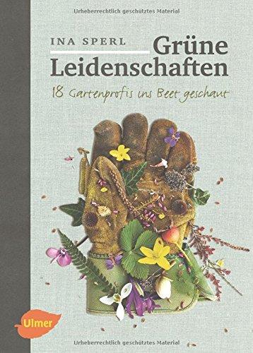 Grüne Leidenschaften: 18 Gartenprofis ins Beet geschaut