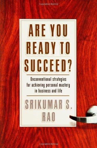 Are You Ready to Succeed?: Unconventional Strategies to Achieving Personal Mastery in Business and Life