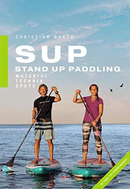 SUP - Stand Up Paddling: Material - Technik - Spots