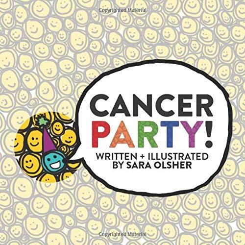 Cancer Party!: Explain Cancer, Chemo, and Radiation to Kids in a Totally Non-Scary Way