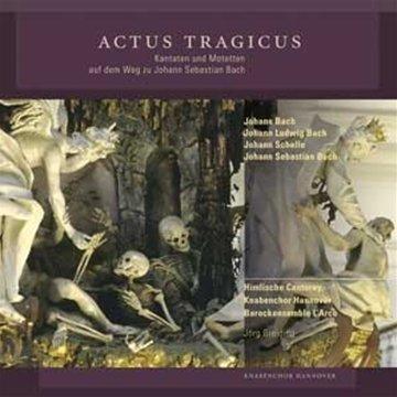 Actus Tragicus - Kantaten und Motetten auf dem Weg zu Johann Sebastian Bach