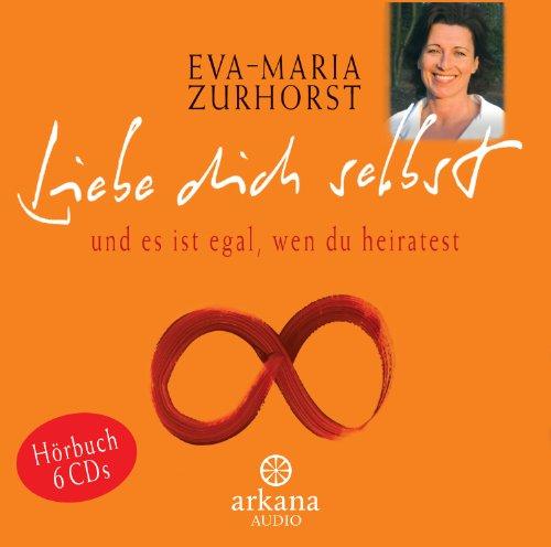 Liebe dich selbst und es ist egal, wen du heiratest (6 CDs, Arkana Audio). Das ganze Buch, gelesen von der Autorin