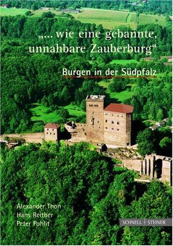 "... wie eine gebannte, unnahbare Zauberburg." Burgen in der Südpfalz