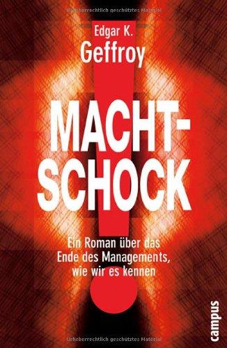 Machtschock!: Ein Roman über das Ende des Managements, wie wir es kennen: Ein Roman über das Ende des Managements, wie wir es kennen. Entdecken Sie revolutionäre Wachstumssysteme durch Changement