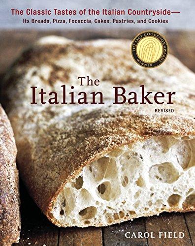 The Italian Baker, Revised: The Classic Tastes of the Italian Countryside--Its Breads, Pizza, Focaccia, Cakes, Pastries, and Cookies [A Baking Book]