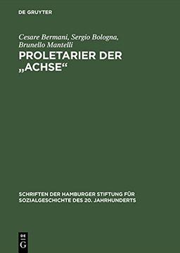 Proletarier der "Achse": Sozialgeschichte der italienischen Fremdarbeit in NS-Deutschland 1937-1943