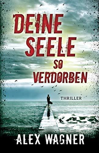 Deine Seele so verdorben: Thriller