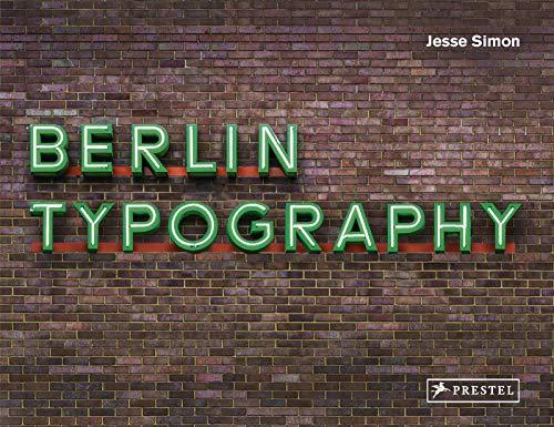 Berlin Typography [dt./engl.]: Ein visueller Streifzug durch die Stadt / A Visual Stroll Through the City. - [Straßenschilder, Ladenschilder & Schriftzüge / Street Signs & Storefronts]