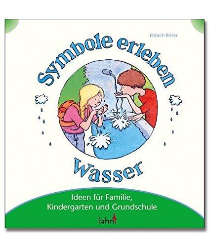 Mit Kindern Symbole erleben - Wasser: Ideen für Familie, Kindergarten und Grundschule