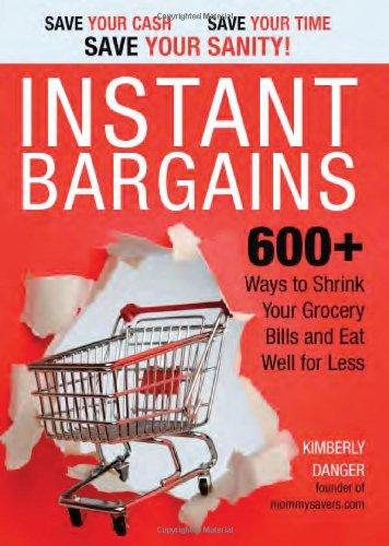 Instant Bargains: 600+ Ways to Shrink Your Grocery Bills and Eat Well for Less