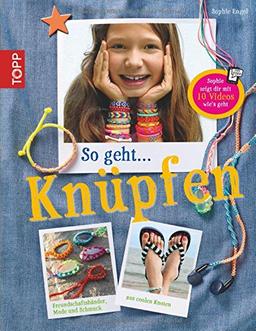 So geht... knüpfen: Freundschaftsbänder, Mode und Schmuck aus coolen Knoten