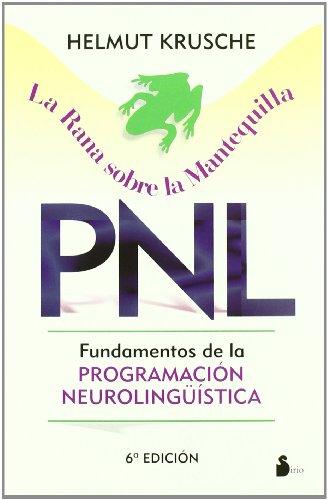 La rana sobre la mantequilla : PNL : fundamentos de la programación neurolingüística (2006)