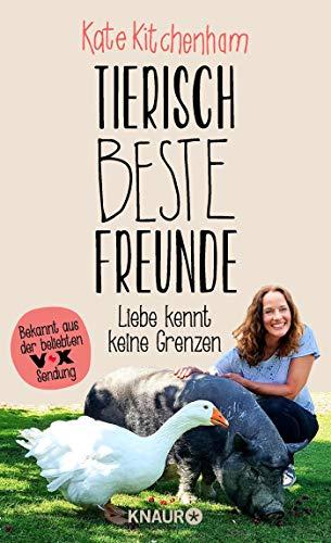 Tierisch beste Freunde - Liebe kennt keine Grenzen: (Das Buch der bekannten Tier-Expertin - für alle Fans der beliebten TV-Serie und für alle Tierfreunde.)