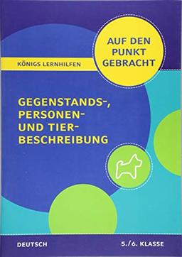 Gegenstands-, Personen- und Tierbeschreibung für die 5. und 6. Klasse.: Deutsch auf den Punkt gebracht! (Königs Lernhilfen)