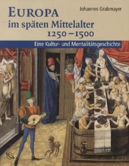 Europa im späten Mittelalter 1250-1500: Eune Kultur- und Mentalitätsgeschichte