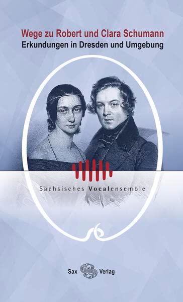 Wege zu Robert und Clara Schumann: Erkundungen in Dresden und Umgebung