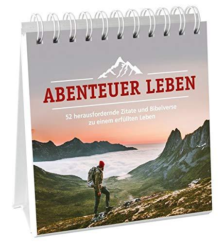 Abenteuer Leben - Aufstellbuch: 52 herausfordernde Zitate und Bibelverse zu einem erfüllten Leben.