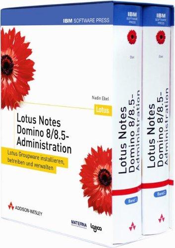 Lotus Notes Domino 8/8.5-Administration - Lotus Groupware installieren, betreiben und verwalten. Für Version 8 und 8.5. (IBM Software Press)