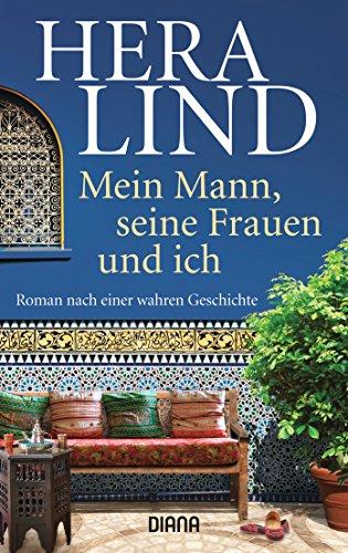 Mein Mann, seine Frauen und ich: Roman nach einer wahren Geschichte