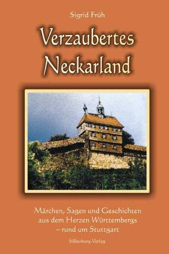 Verzaubertes Neckarland: Märchen, Sagen und Geschichten aus dem Herzen Württembergs - rund um Stuttgart