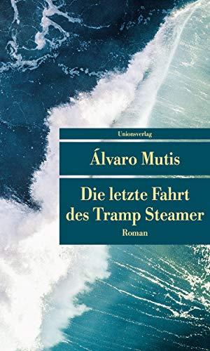 Die letzte Fahrt des Tramp Steamer: Roman. Die Abenteuer und Irrfahrten des Gaviero Maqroll (Unionsverlag Taschenbücher)