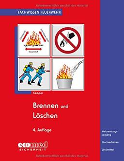 Brennen und Löschen: Verbrennungsvorgang - Löschverfahren - Löschmittel (Fachwissen Feuerwehr)