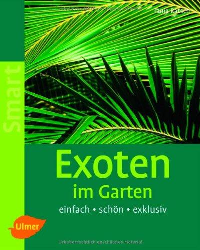 Exoten im Garten: Einfach - schön - exklusiv