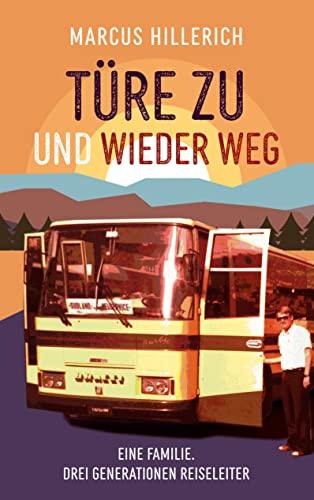 Türe zu und wieder weg: Eine Familie. Drei Generationen Reiseleiter