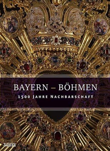 Bayern - Böhmen. 1500 Jahre Nachbarschaft