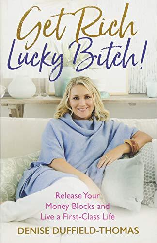 Get Rich, Lucky Bitch!: Release Your Money Blocks and Live a First-Class Life