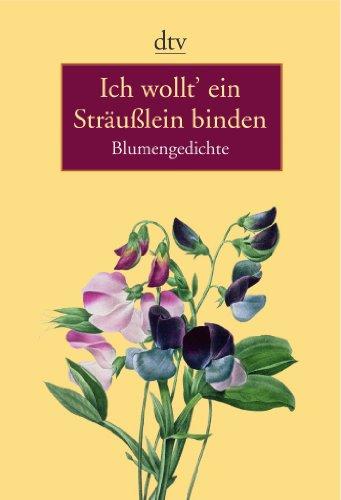 Ich wollt' ein Sträußlein binden: Blumengedichte