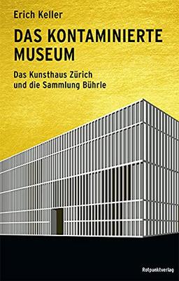 Das kontaminierte Museum: Das Kunsthaus Zürich und die Sammlung Bührle