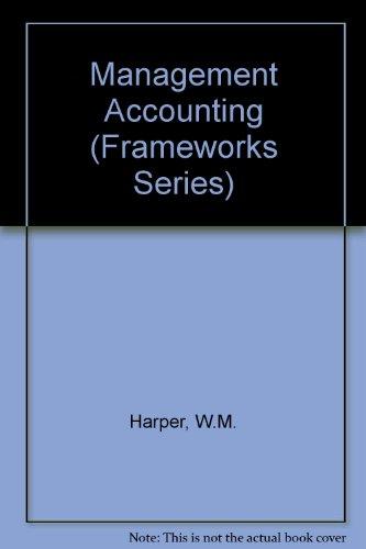 Management Accounting (Frameworks Series)