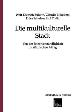 Die Multikulturelle Stadt: Von Der Selbstverständlichkeit Im Städtischen Alltag (Interkulturelle Studien)